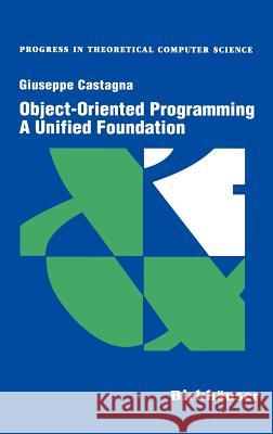 Object-Oriented Programming a Unified Foundation Castagna, Giuseppe 9780817639051 Birkhauser