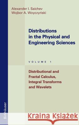 Distributions in the Physical and Engineering Sciences: Distributional and Fractal Calculus, Integral Transforms and Wavelets Saichev, Alexander I. 9780817639242
