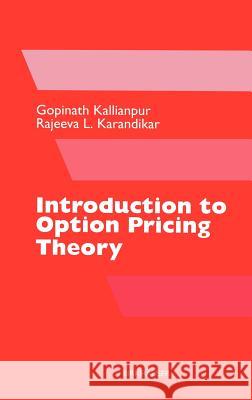 Introduction to Option Pricing Theory Gopinath Kallianpur, Rajeeva L. Karandikar 9780817641085