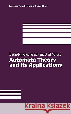 Automata Theory and its Applications Bakhadyr Khoussainov, Anil Nerode 9780817642075