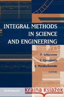 Integral Methods in Science and Engineering P. Schiavone, C. Constanda, Andrew Mioduchowski 9780817642136