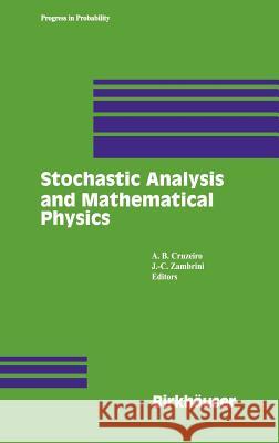 Stochastic Analysis and Mathematical Physics A. B. Cruzeiro J. C. Zambrini A. B. Cruzeiro 9780817642464 Springer