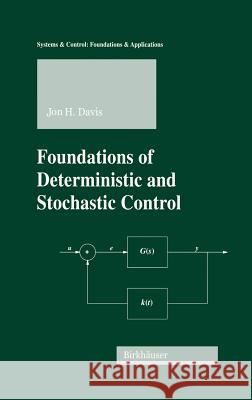 Foundations of Deterministic and Stochastic Control Jon H. Davis J. H. Davis 9780817642570 Birkhauser