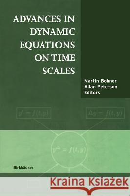 Advances in Dynamic Equations on Time Scales Martin Bohner Martin Bohner Allan C. Peterson 9780817642938 Birkhauser