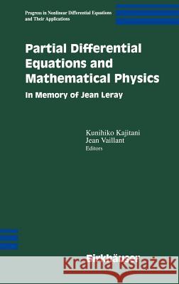 Partial Differential Equations and Mathematical Physics: In Memory of Jean Leray Kajitani, Kunihiko 9780817643096 Birkhauser