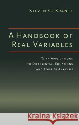 A Handbook of Real Variables: With Applications to Differential Equations and Fourier Analysis Krantz, Steven G. 9780817643294