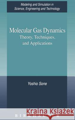 Molecular Gas Dynamics: Theory, Techniques, and Applications Sone, Yoshio 9780817643454 Birkhauser