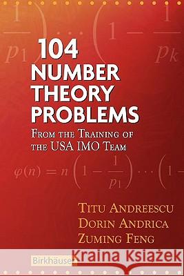 104 Number Theory Problems: From the Training of the USA Imo Team Andreescu, Titu 9780817645274 Birkhauser