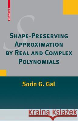 Shape-Preserving Approximation by Real and Complex Polynomials Sorin G. Gal 9780817647025 Not Avail
