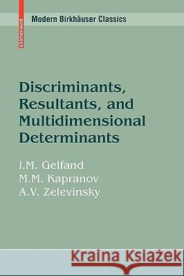 Discriminants, Resultants, and Multidimensional Determinants Israel M. Gelfand Mikhail Kapranov 9780817647704