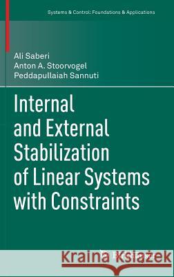 Internal and External Stabilization of Linear Systems with Constraints Saberi, Ali 9780817647865