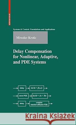 Delay Compensation for Nonlinear, Adaptive, and PDE Systems Miroslav Krstic 9780817648763 Birkhauser Boston
