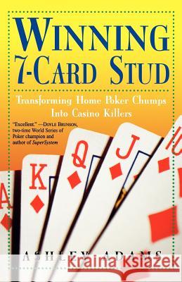 Winning 7-Card Stud: Transforming Home Game Chumps Into Casino Killers Ashley Adams 9780818406355 Lyle Stuart