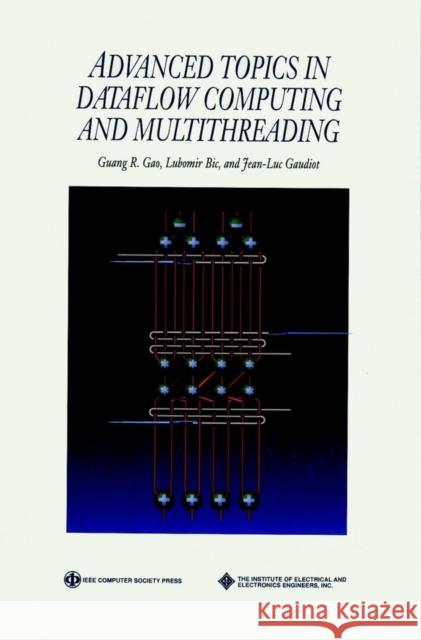 Advanced Topics in Dataflow Computing and Multithreading Guang R. Gao Lubomir Bic Jean-Luc Gaudiot 9780818665424 IEEE Computer Society Press