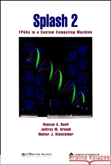 Splash 2: FPGAs in a Custom Computing Machine Arnold, Jeffrey M. 9780818674136 John Wiley & Sons