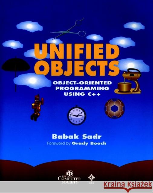 Unified Objects: Object-Oriented Programming Using C++ [With Disk] Sadr, Babak 9780818677335 IEEE Computer Society Press