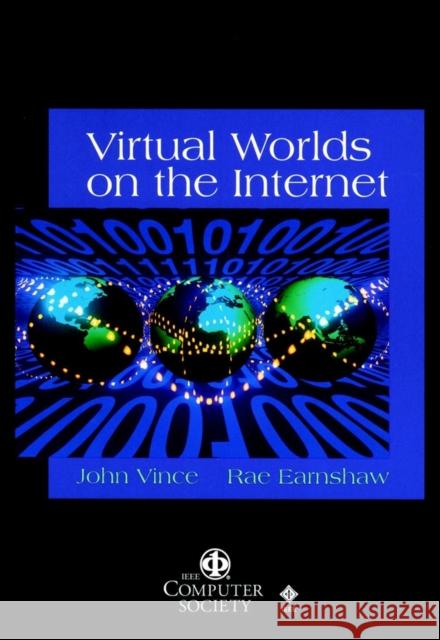 Virtual Worlds on the Internet John Vince Rae A. Earnshaw 9780818687006 Institute of Electrical & Electronics Enginee