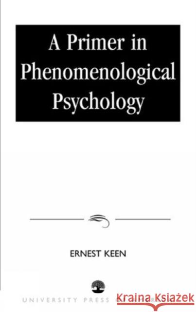 A Primer in Phenomenological Psychology Ernest Keen 9780819122629 UNIVERSITY PRESS OF AMERICA