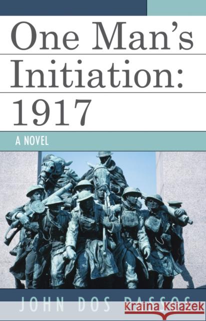 One Man's Initiation: 1917 Passos, John Dos 9780819153609 University Press of America