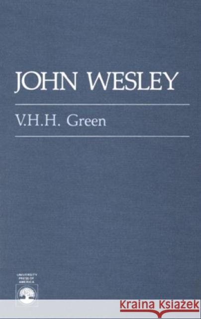 John Wesley Vivian Green V. H. Green Howard Hubert 9780819164612 University Press of America