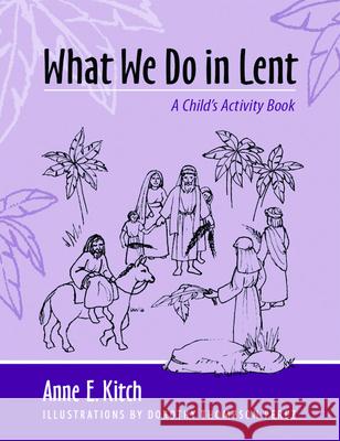 What We Do in Lent: A Child's Activity Book Anne E. Kitch 9780819222787 Morehouse Publishing