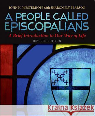 A People Called Episcopalians: A Brief Introduction to Our Way of Life (Revised Edition) Westerhoff, John H. 9780819231888