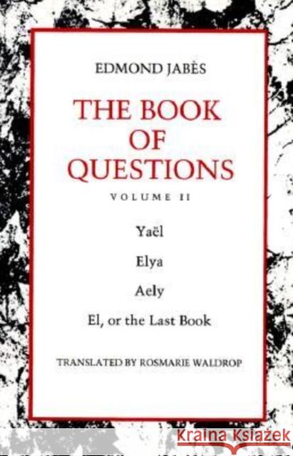 The Book of Questions: Volume II [Yaël; Elya; Aely; El, or the Last Book] Jabès, Edmond 9780819562487 Wesleyan University Press