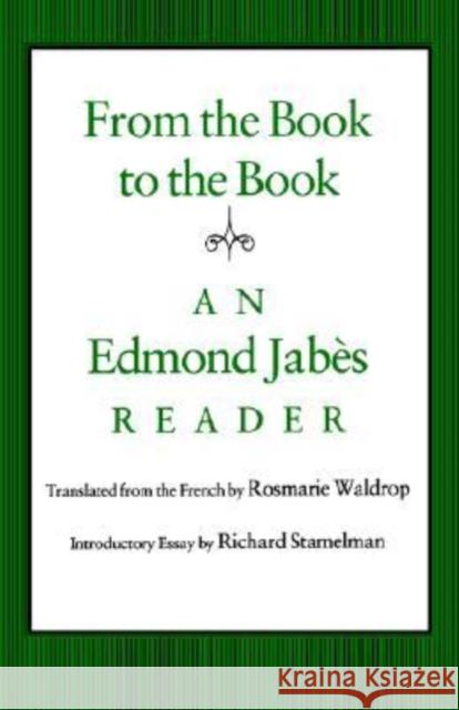 From the Book to the Book: An Edmond Jabès Reader Jabès, Edmond 9780819562524 Wesleyan University Press