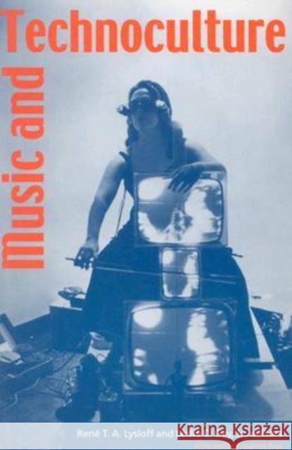 Music and Technoculture Leslie C. Gay Rene T. A. Lysloff Andrew Ross 9780819565143 Wesleyan University Press