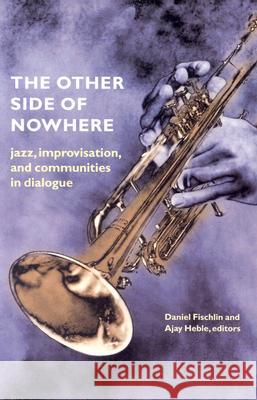 The Other Side of Nowhere Daniel Fischlin Ajay Heble 9780819566829 Wesleyan University Press