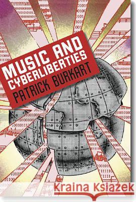 Music and Cyberliberties Patrick Burkart 9780819569172 Wesleyan University Press