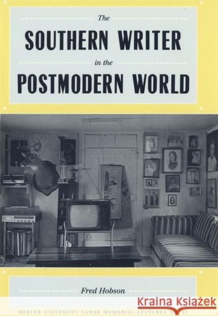 The Southern Writer in the Postmodern World Fred Hobson 9780820312750
