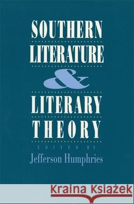 Southern Literature and Literaray Theory Jefferson Humphries 9780820314860 University of Georgia Press