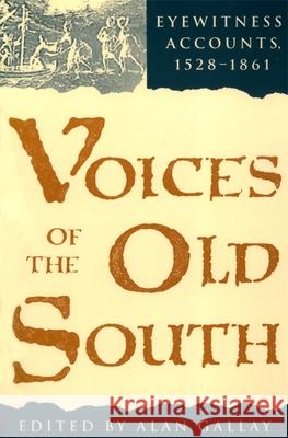 Voices of the Old South: Eyewitness Accounts, 15281861 Gallay, Alan 9780820315669 University of Georgia Press