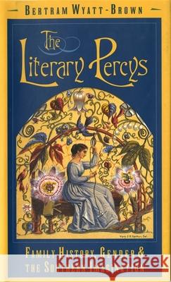 The Literary Percys: Family History, Gender, and the Southern Imagination Wyatt-Brown, Bertram 9780820316659 University of Georgia Press