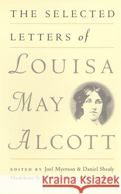 The Selected Letters of Louisa May Alcott Joel Myerson Louisa May Alcott Madeleine B. Stern 9780820317403