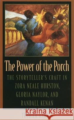 The Power of the Porch: The Storyteller's Craft in Zora Neale Hurston, Gloria Naylor, and Randall Kenan Harris, Trudier 9780820318578