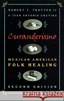 Curanderismo: Mexican American Folk Healing, 2nd Ed. Trotter, Robert T., II 9780820319629