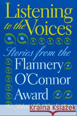 Listening to the Voices : Stories from the Flannery O'Connor Award Charles East Charles East 9780820319940 University of Georgia Press
