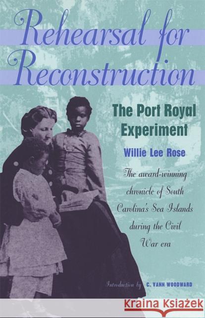 Rehearsal for Reconstruction Rose, Willie 9780820320618 University of Georgia Press