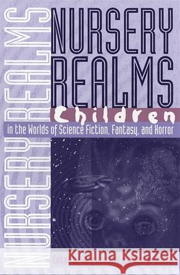 Nursery Realms: Children in the Worlds of Science Fiction, Fantasy, and Horror Westfahl, Gary 9780820321448