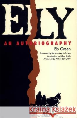Ely: An Autobiography Ely Green Bertram Wyatt-Brown Lillian Smith 9780820323978