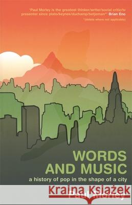 Words and Music: A History of Pop in the Shape of a City Paul Morley 9780820327051 University of Georgia Press