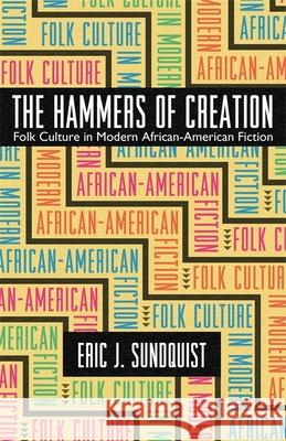 The Hammers of Creation: Folk Culture in Modern African-American Fiction Sundquist, Eric J. 9780820327945 University of Georgia Press
