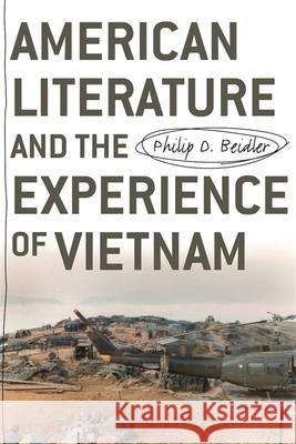 American Literature and the Experience of Vietnam Philip D. Beidler 9780820330242 University of Georgia Press