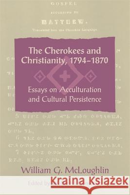 The Cherokees and Christianity, 1794-1870: Essays on Acculturation and Cultural Persistence McLoughlin, William Gerald 9780820331386