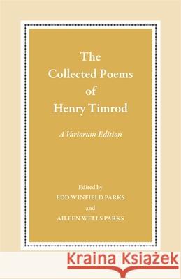 The Collected Poems of Henry Timrod: A Variorum Edition Timrod, Henry 9780820331454 University of Georgia Press