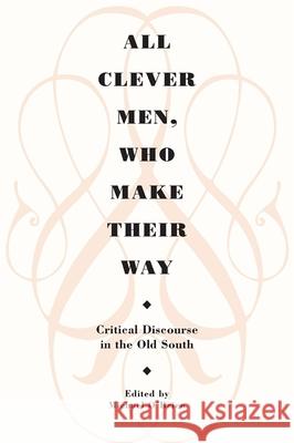 All Clever Men, Who Make Their Way: Critical Discourse in the Old South O'Brien, Michael 9780820332017 University of Georgia Press