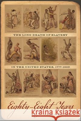 Eighty Eight Years: The Long Death of Slavery in the United States, 1777-1865 Patrick Rael 9780820333953