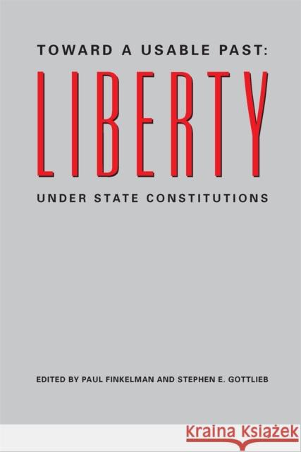 Toward a Usable Past: Liberty Under State Constitutions Finkelman, Paul 9780820334967